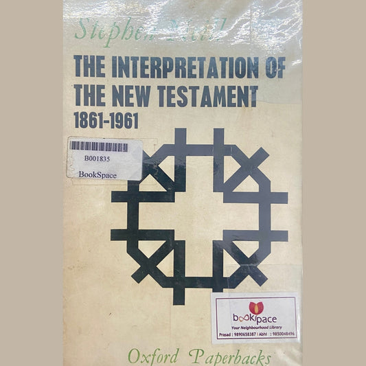The Interpretation of the New Testament 1861 - 1961 by Stephen Neill