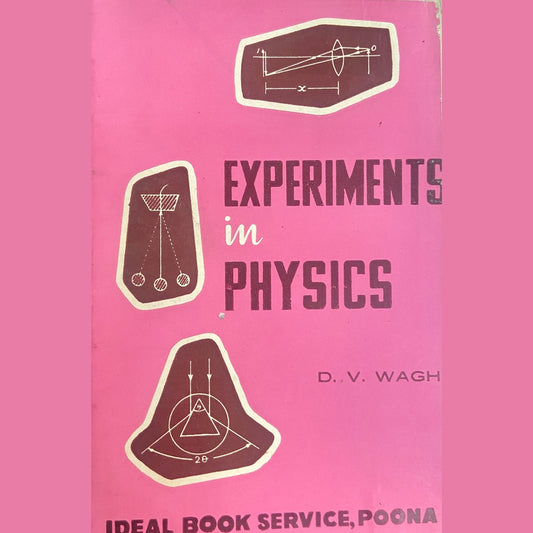 Experiments in Physics by D V Wagh