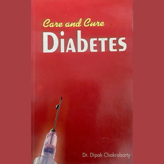 Care and Cure Diabetes by Dr Dipak Chakraborty