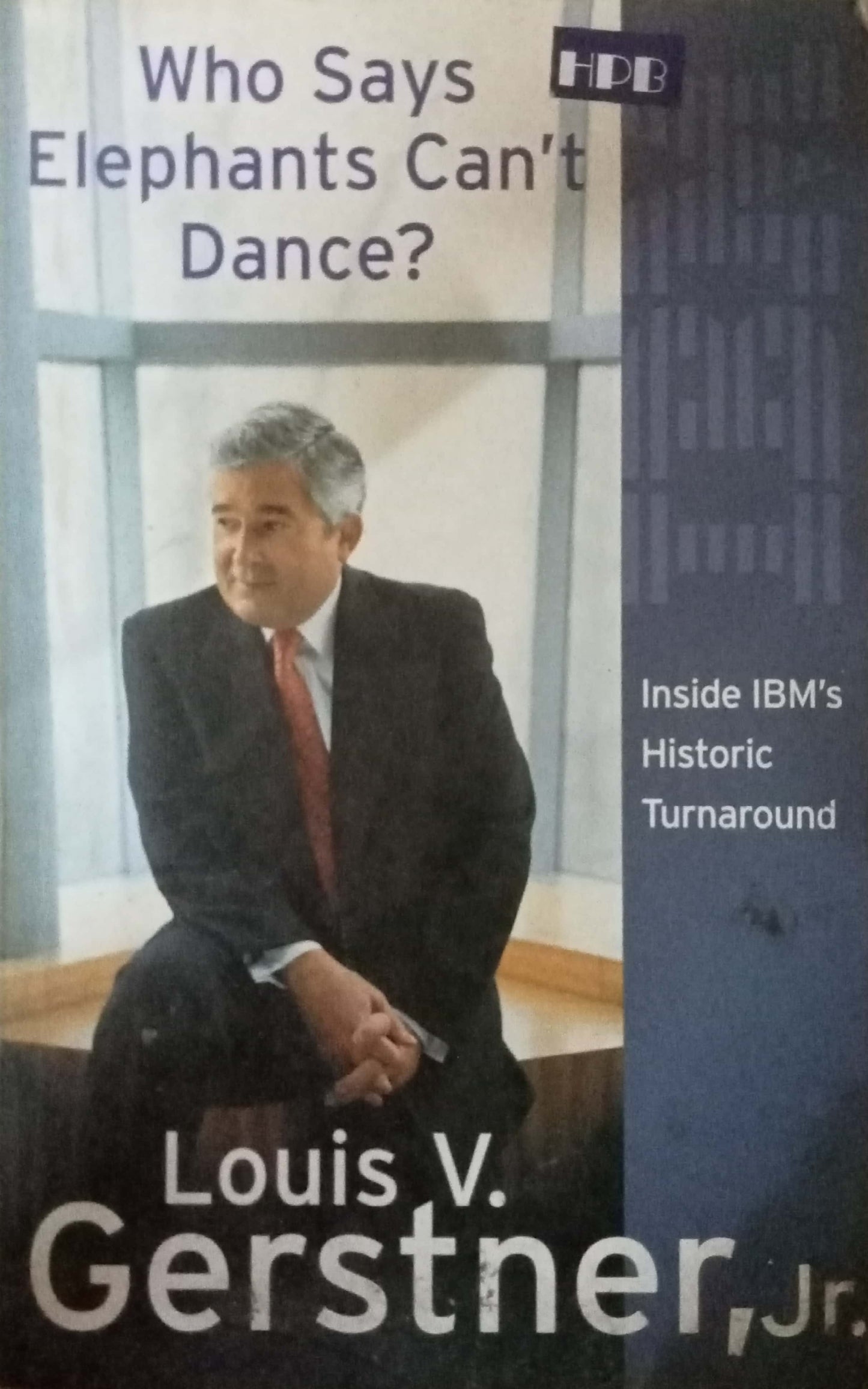 Who Says Elephants Can't Dance? How I Turned Around IBM by Louis Gerstner