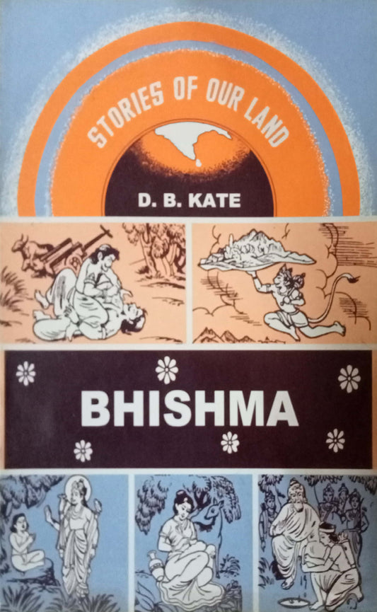 Stories Of Our Land Bhishma by D. B. Kate