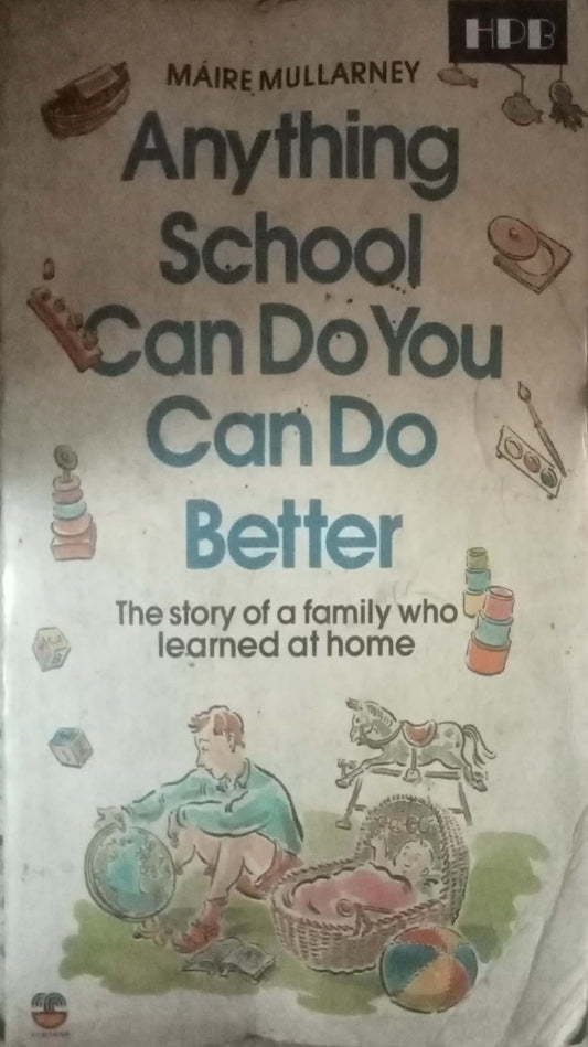 Anything School Can Do You Can Do Better by Maire Mullarney