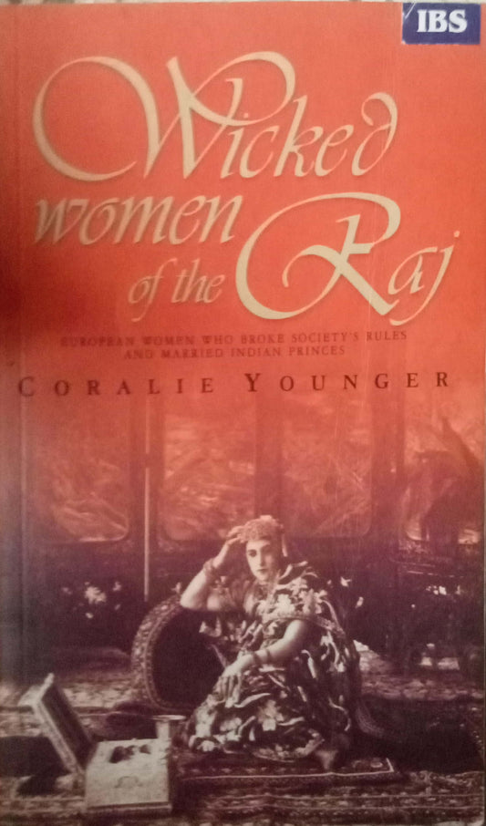 Wicked Women Of The Raj by Coralie Younger