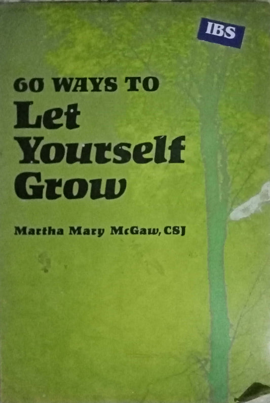 60 Ways To Let Yourself Grow by Martha Mary McGaw, CBJ