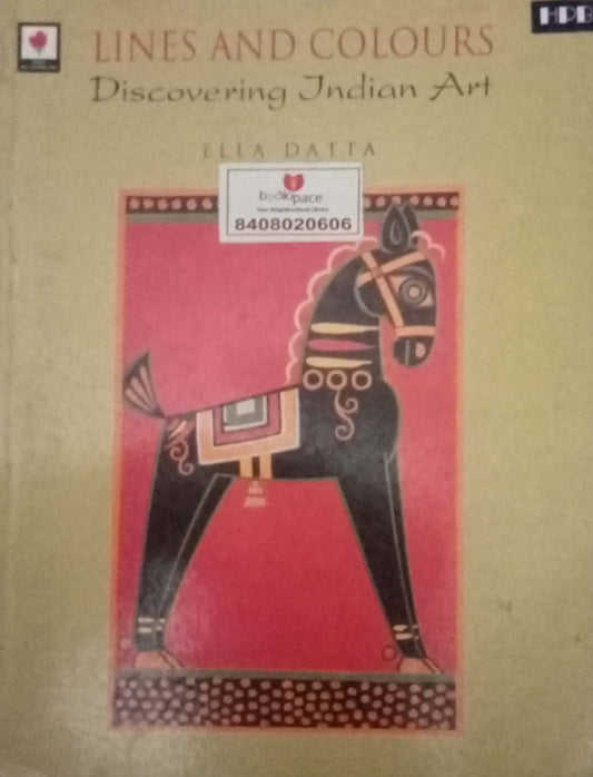 Lines And Colours Discovering Indian Art by Ella Datta (D)