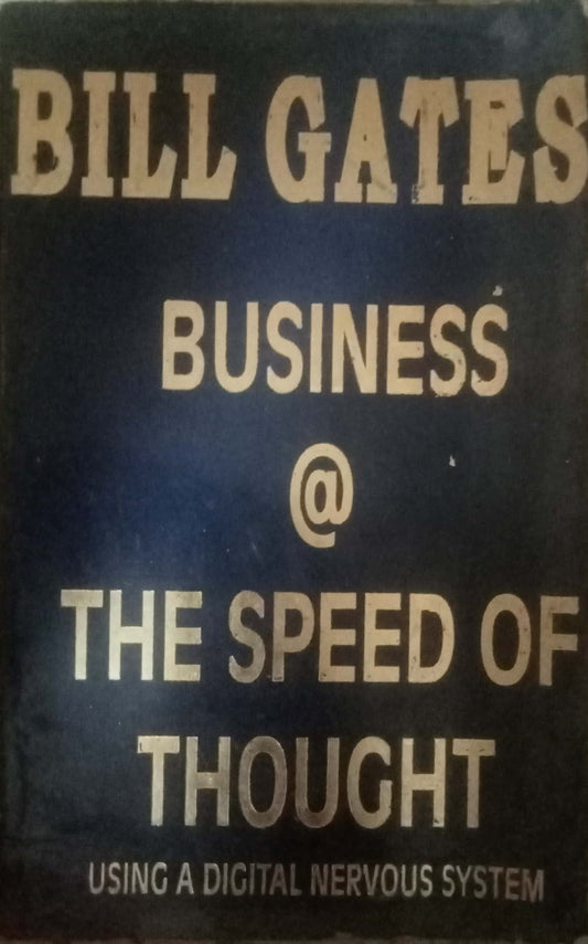 Business @ The Speed Of Thought Using A Digital Nervous System by Bill Gates