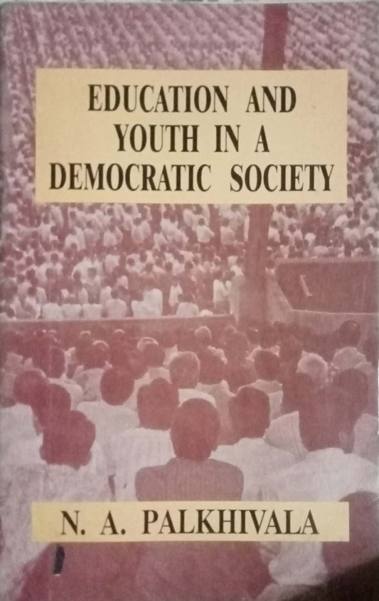 Education And Youth In A Democratic Society by N.A. Palkhivala
