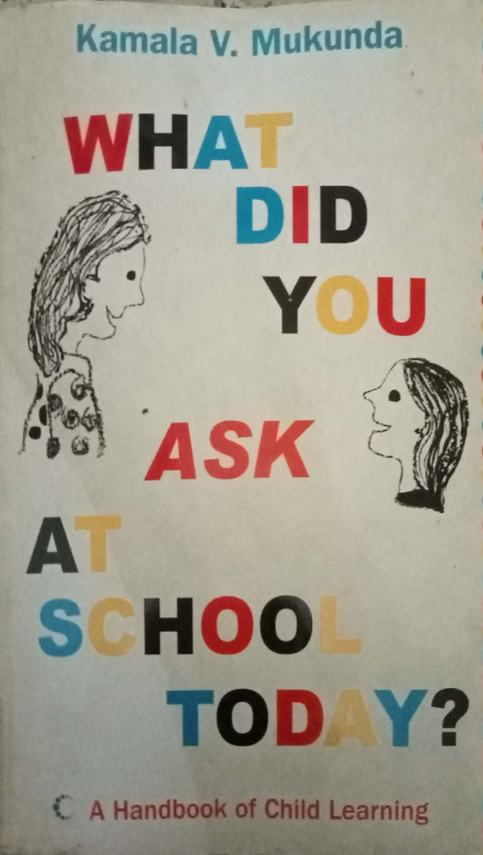 What Did You Ask At School Today by Kamala V. Mukunda