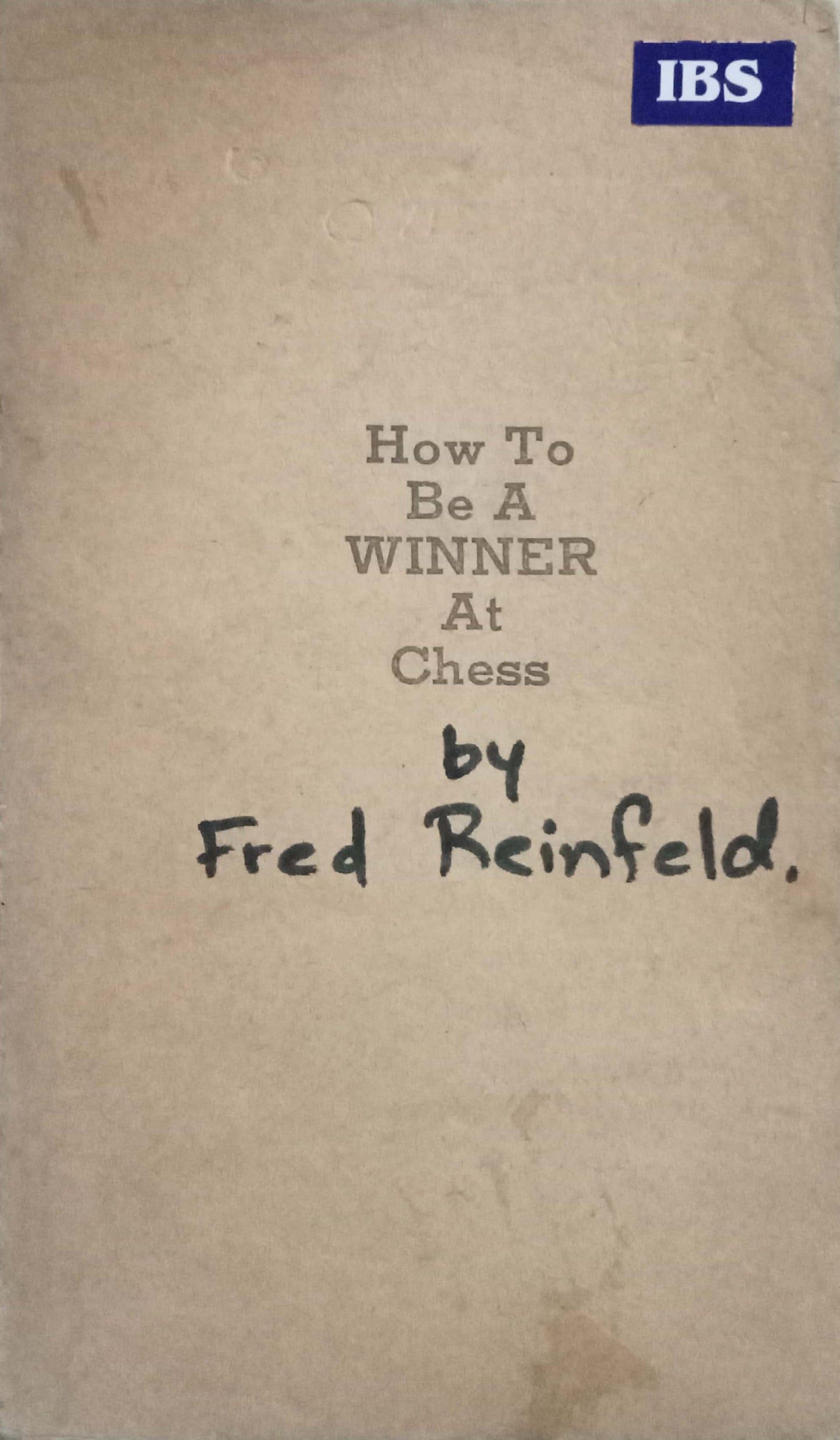 How To Be A Winner At Chess by Fred Reinfeld (No Cover)