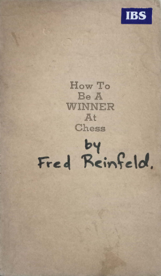 How To Be A Winner At Chess by Fred Reinfeld (No Cover)