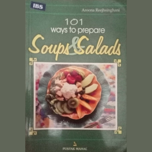 101 Ways To Prepare Soups & Salads by Aroona Reejhsinghani