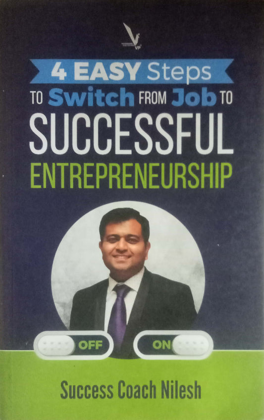 4 Easy Steps To Switch From Job To Successful Entrepreneurship by Success Coach Nilesh