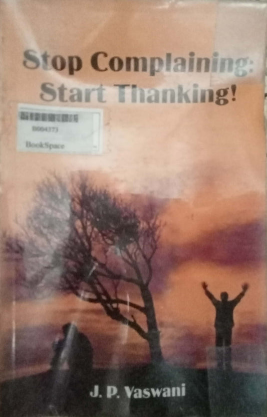 Stop Complaining Start Thanking by J.P. Vaswani