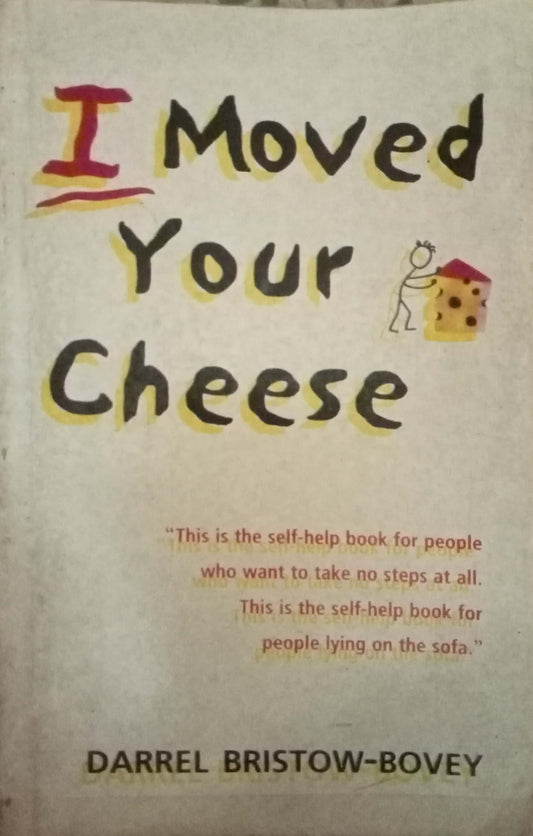 I Moved Your Cheese by Darrel Bristow-Bovey