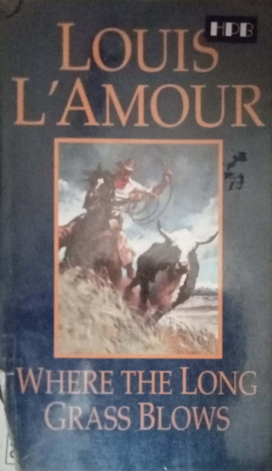 Where The Long Grass Blows by Louis L'amour