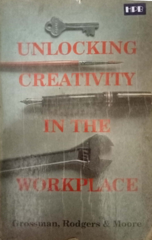 Unlocking Creativity In The Workplace by Grossman Rodgers & Moore