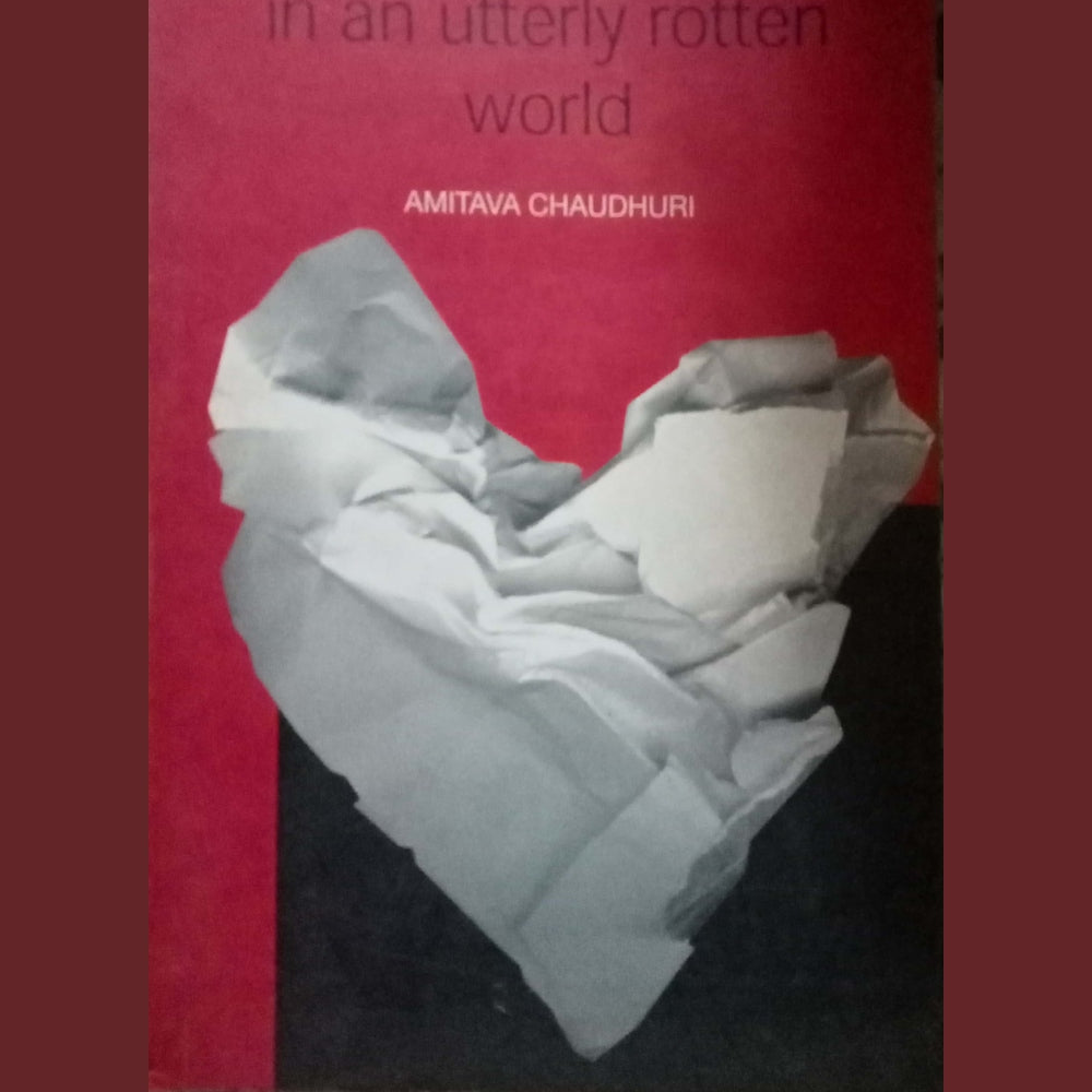 A Thing Called Love In An Utterly Rotten World by Amitava Chaudhuri