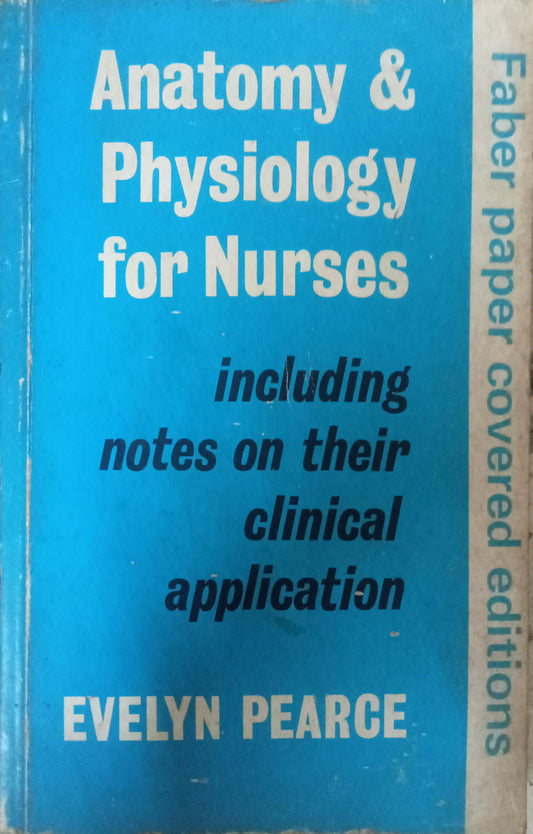 Anatomy & Physiology For Nurses by Evelyn Pearce