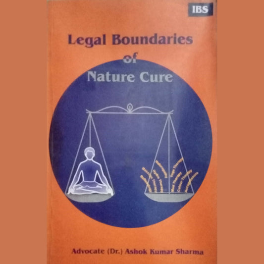 Legal Boundaries Of Nature Cure by Ashok Kumar Sharma