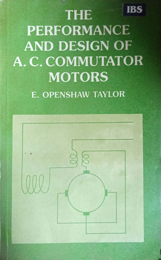 The Performance and Design of A.C. Commutator Motors by E. Openshaw Taylor