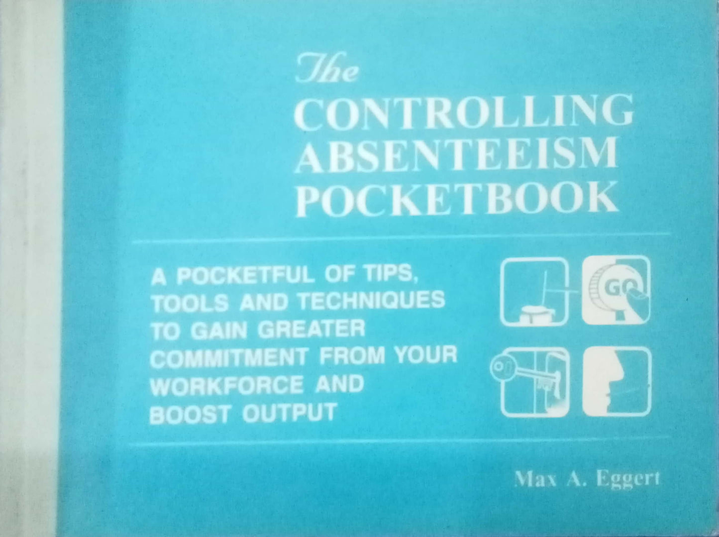 Controlling Absenteeism Pocketbook by Max A. Eggert