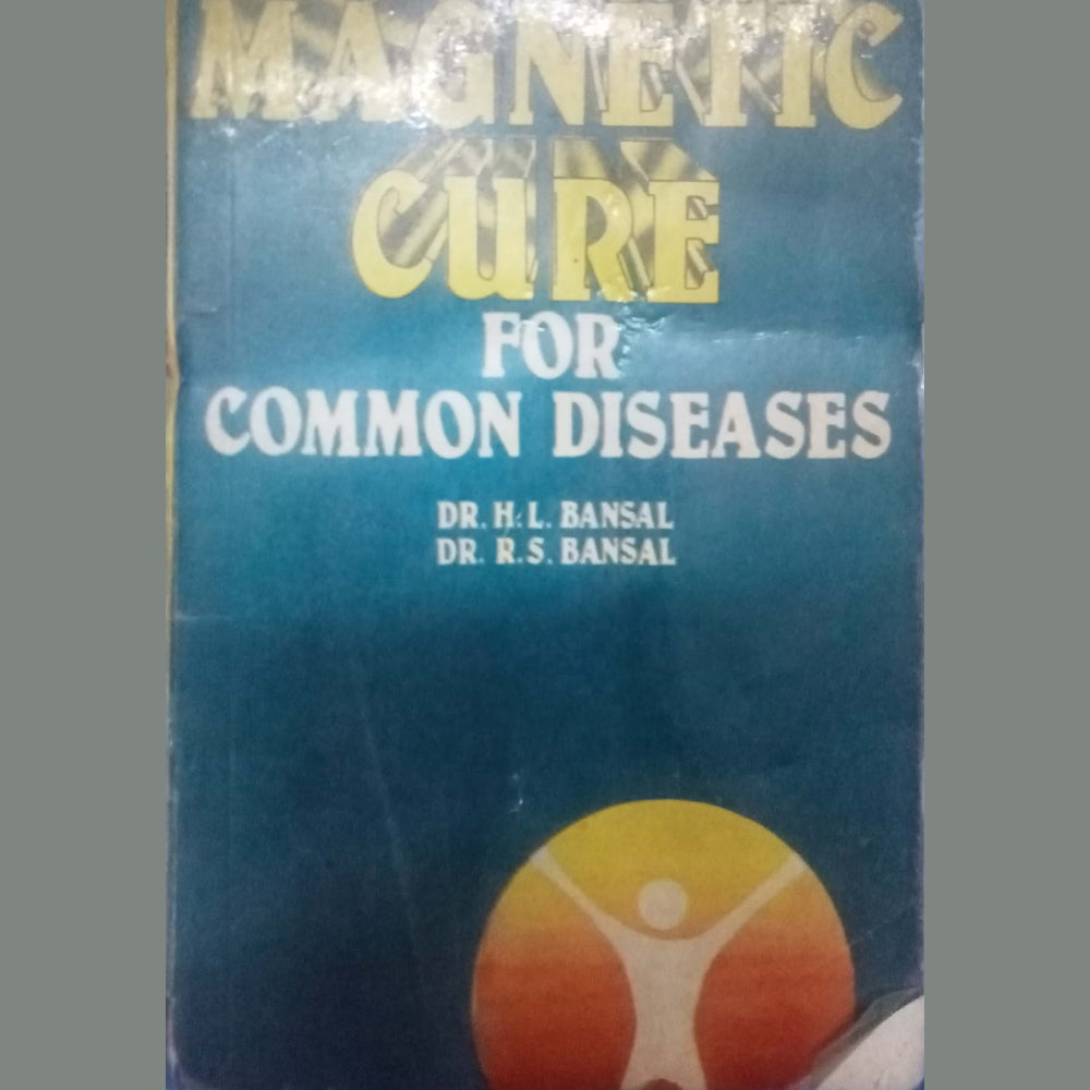 Magnetic Cure For Common Diseases by Dr. H.L. Bansal