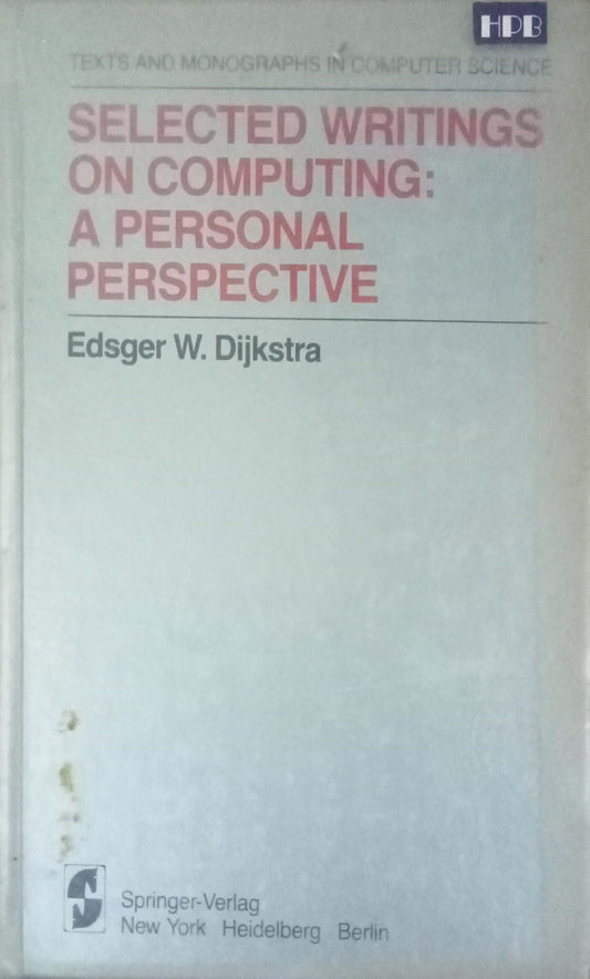 Selected Writings On Computing A Personal Perspective by Edsger W. Dijkstra