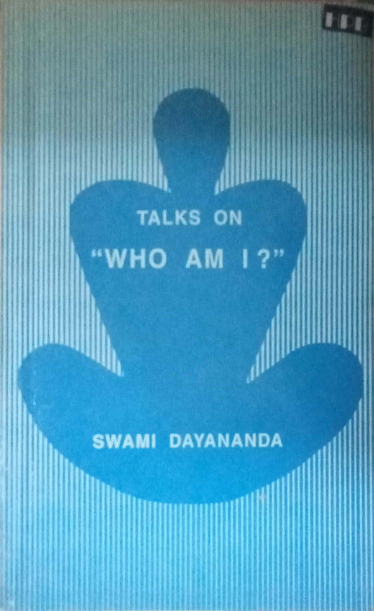 Talks On Who Am I ? by Swami Dayananda