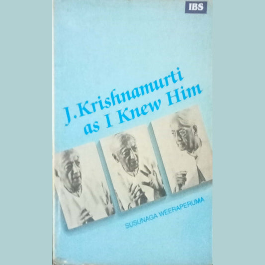 J. Krishnamurti As I Knew Him by Susunaga Weeraperuma