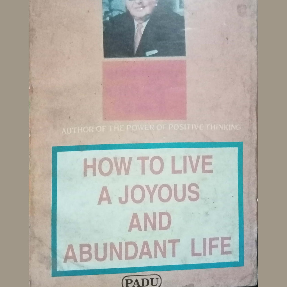 How To Live A Joyous And Abundant Life by Dr Norman Vincent Peale