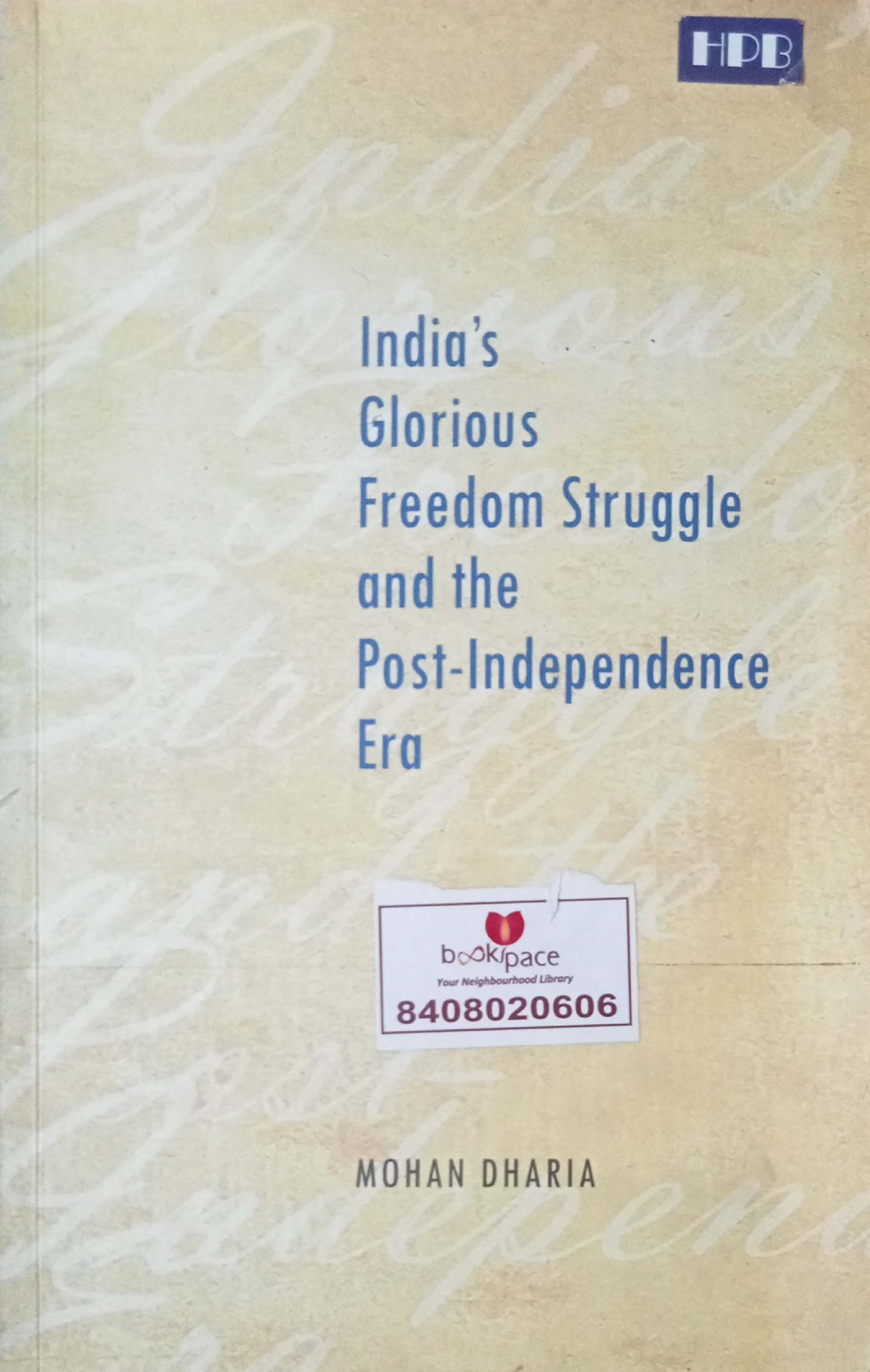 India's Glorious Freedom Struggle And The Post-Independence Era by Mohan Dharia