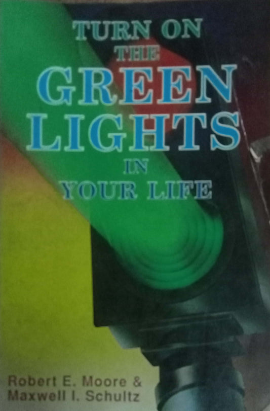 Turn On The Green Lights In Your Life by Robert E. Moore