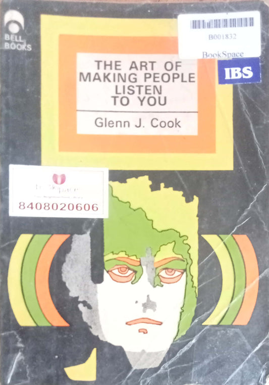 The Art Of Making People Listen To You by Glenn J. Cook