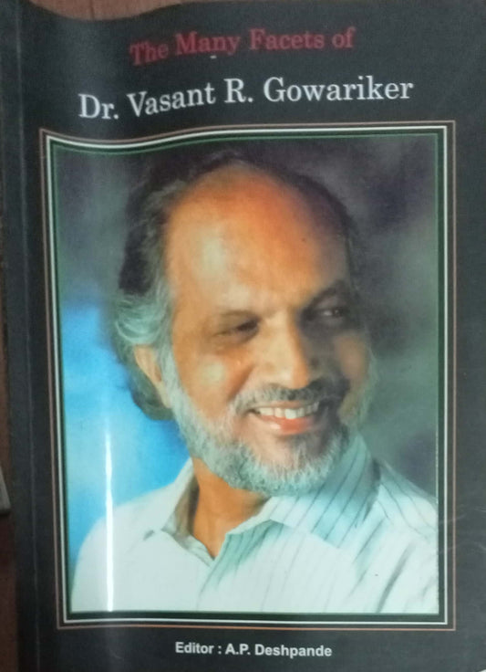 The Many Facets Of Dr. Vasant R. Gowarikar by A.P. Deshpande