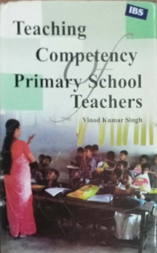 Teaching Competency Primary School Teachers by Vinod Kumar Singh