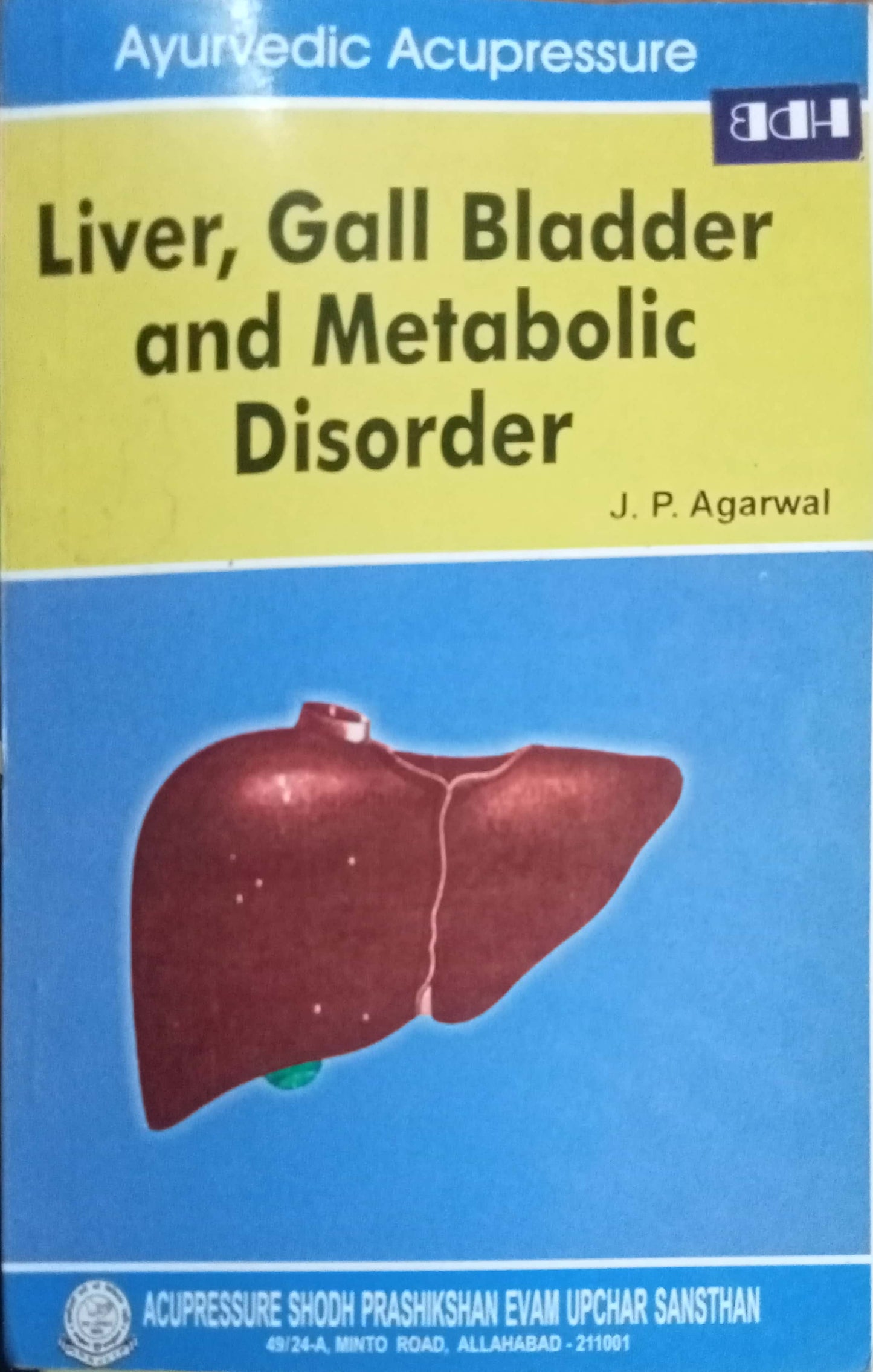 Liver, Gall Bladder And Metabolic Disorder by J.P. Agarwal