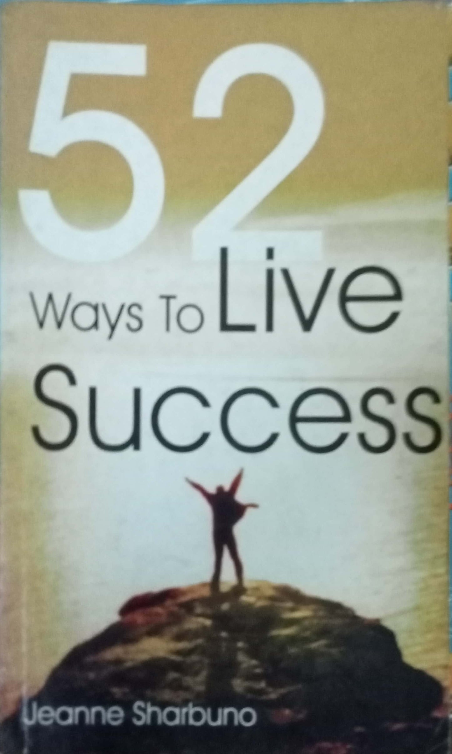 52 Ways To Live Success by Jeanne Sharbuno