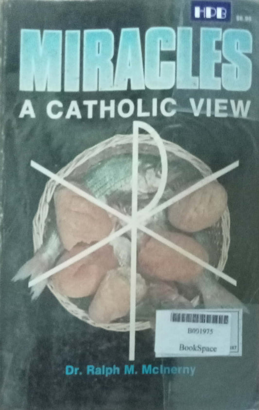 Miracles A Catholic View by Dr. Ralph M. Meinerny