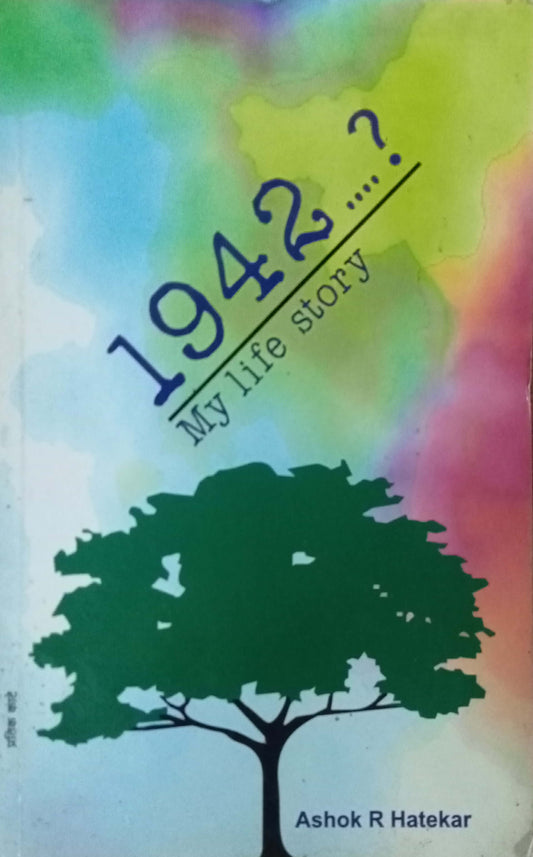 1942 My Life Story by Ashok R Hatekar