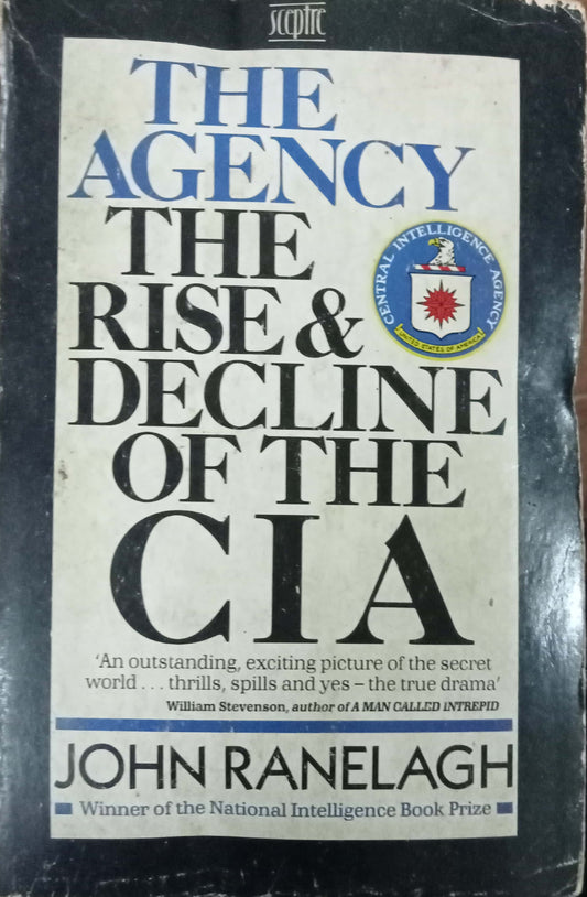 The Ageny The Rise & Decline Of The CIA by John Renelagh