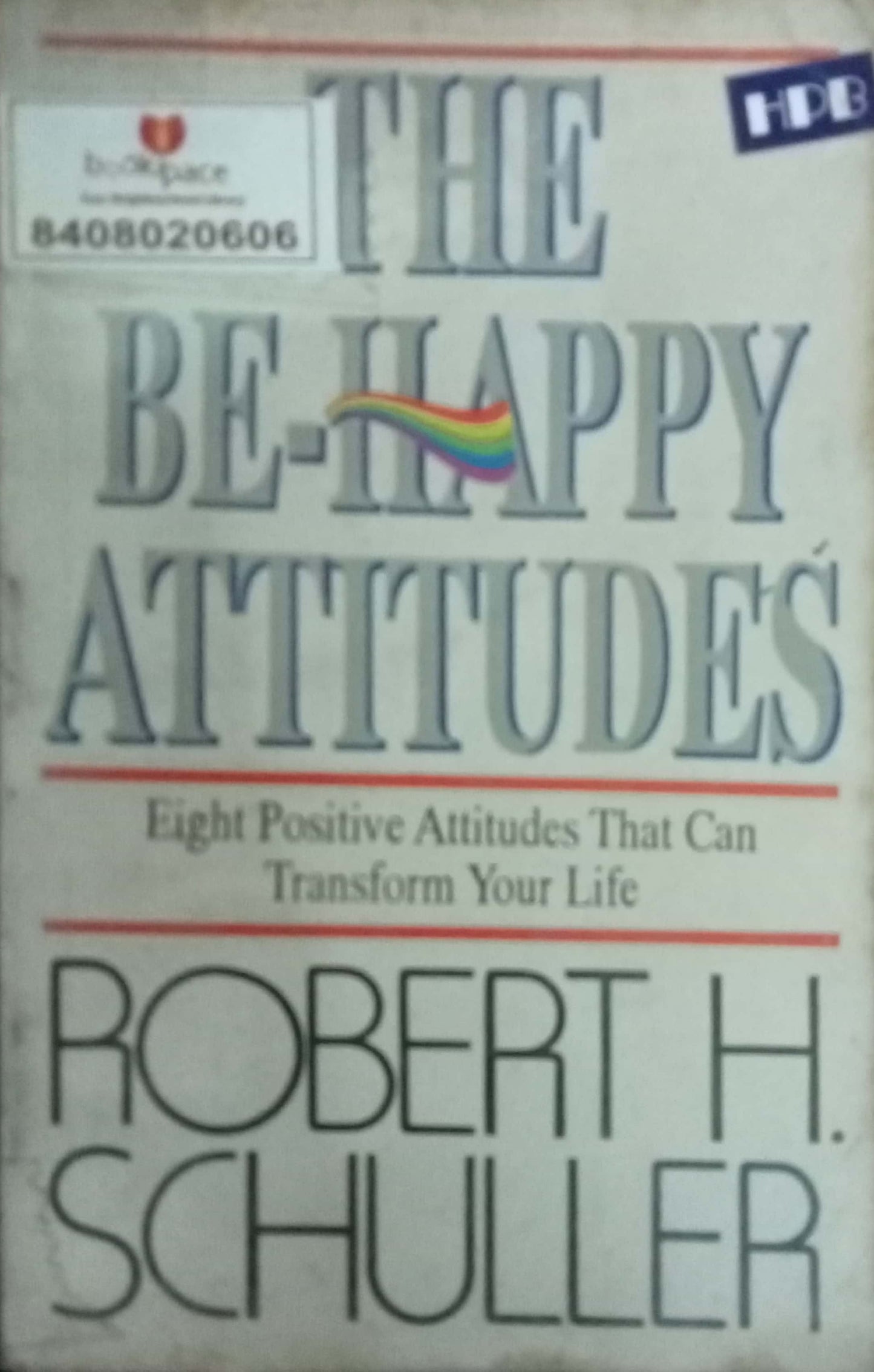 The Be Happy Attitudes by Robert H Schuller