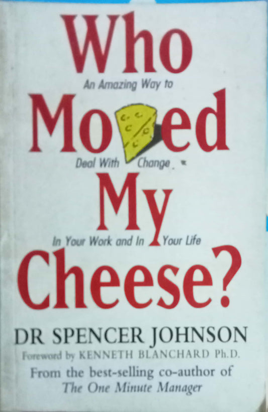 Who Moved My Cheese ? by Dr. Spencr Johnson