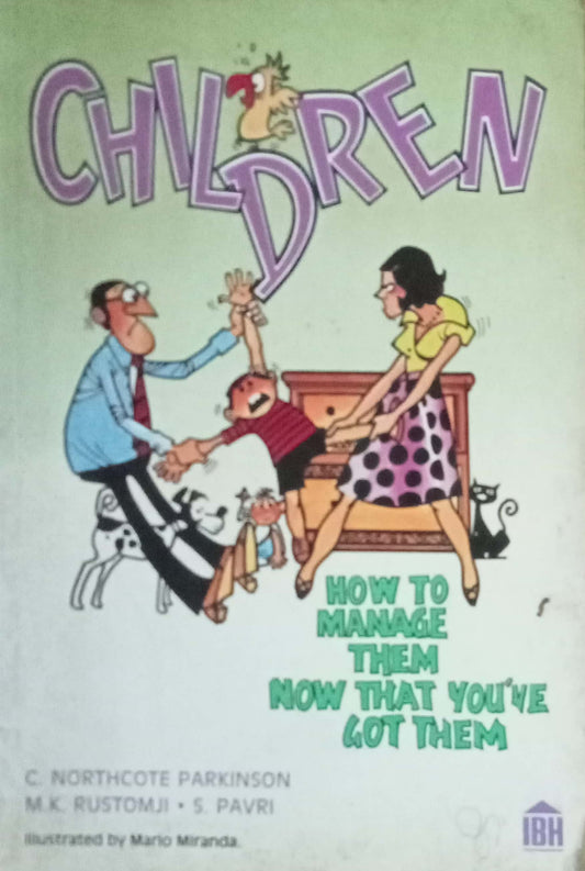 Children How To Manage Them Now That You've Got Them by C. Northcote Parkinson