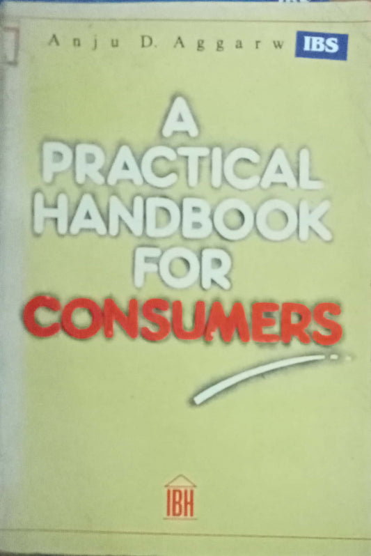 A Practical Handbook For Consumbers by Anju D. Aggrwal