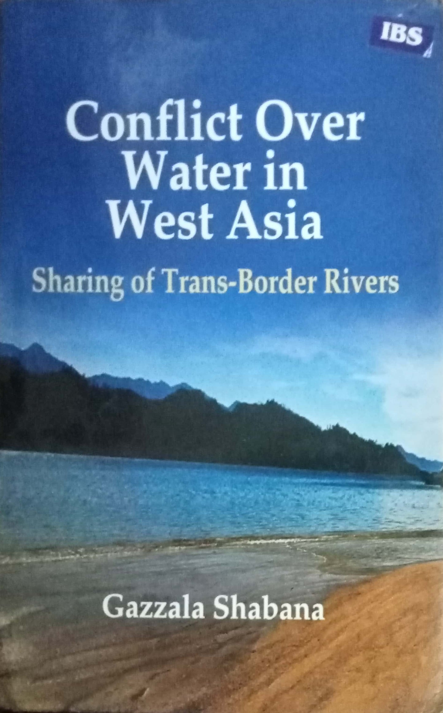 Conflict Over Water In West Asia Sharing Trans-Border Rivers by Gazzala Shababa