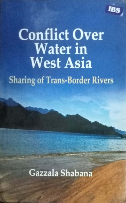 Conflict Over Water In West Asia Sharing Trans-Border Rivers by Gazzala Shababa