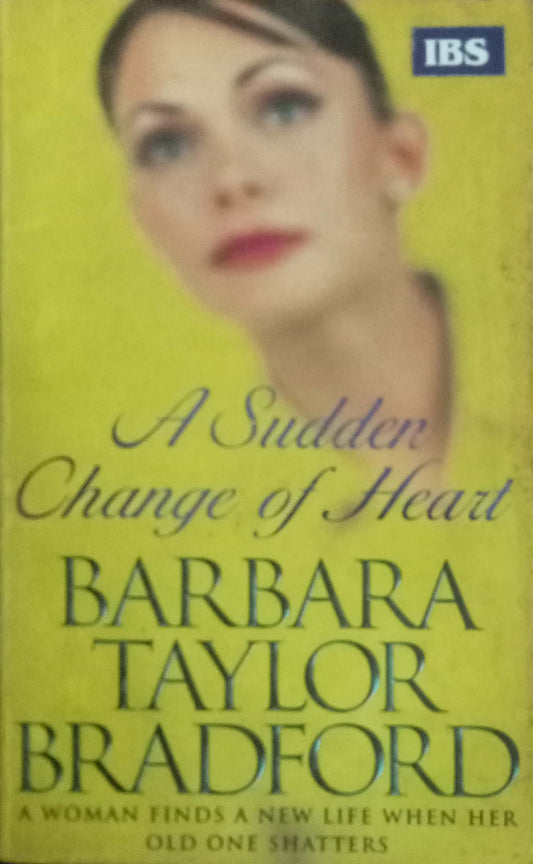A Sudden Change Of Heart by Barbara Taylor Bradford