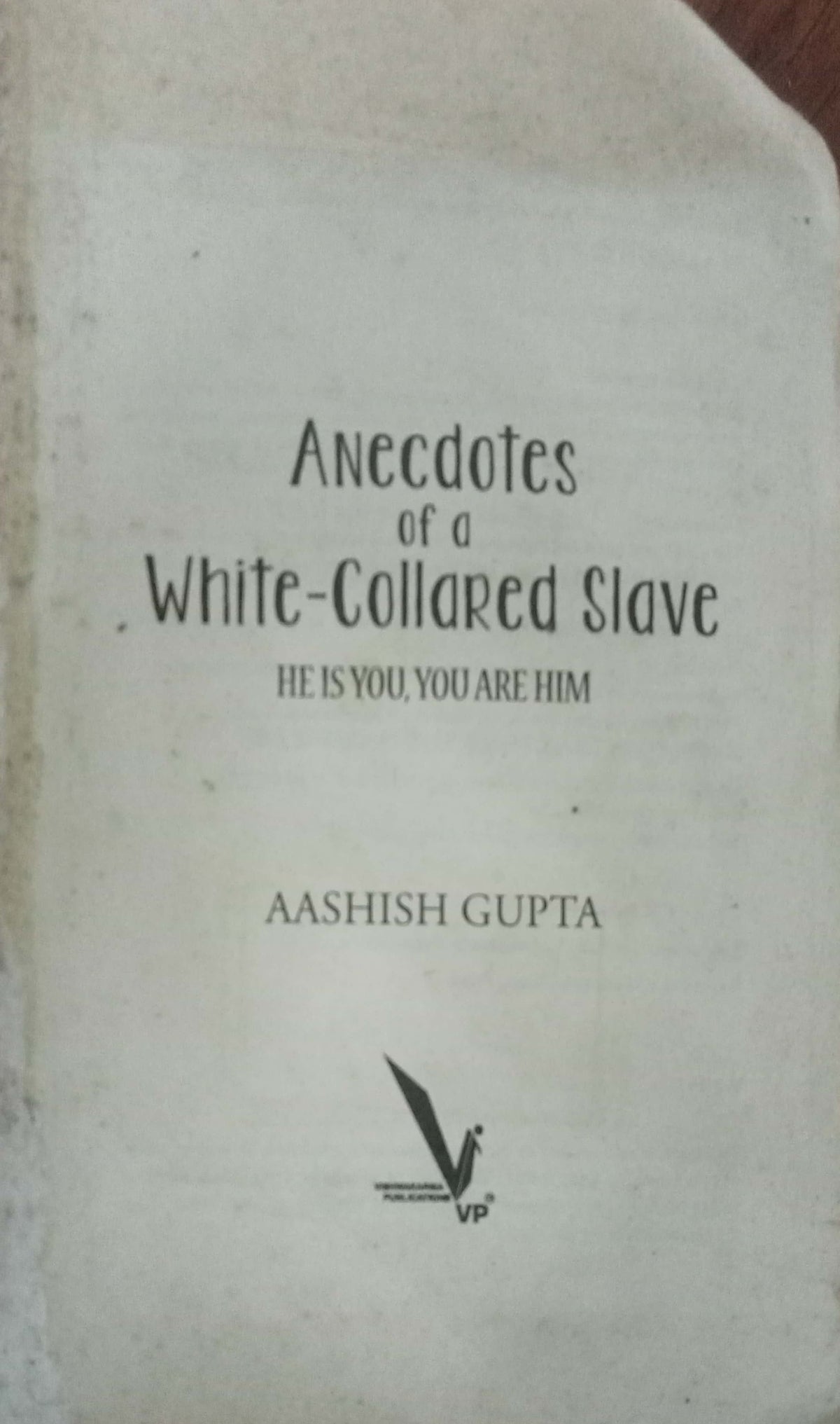 Anecdotes of a White-Collared Slave: He Is You, You Are Him by Aashish Gupta