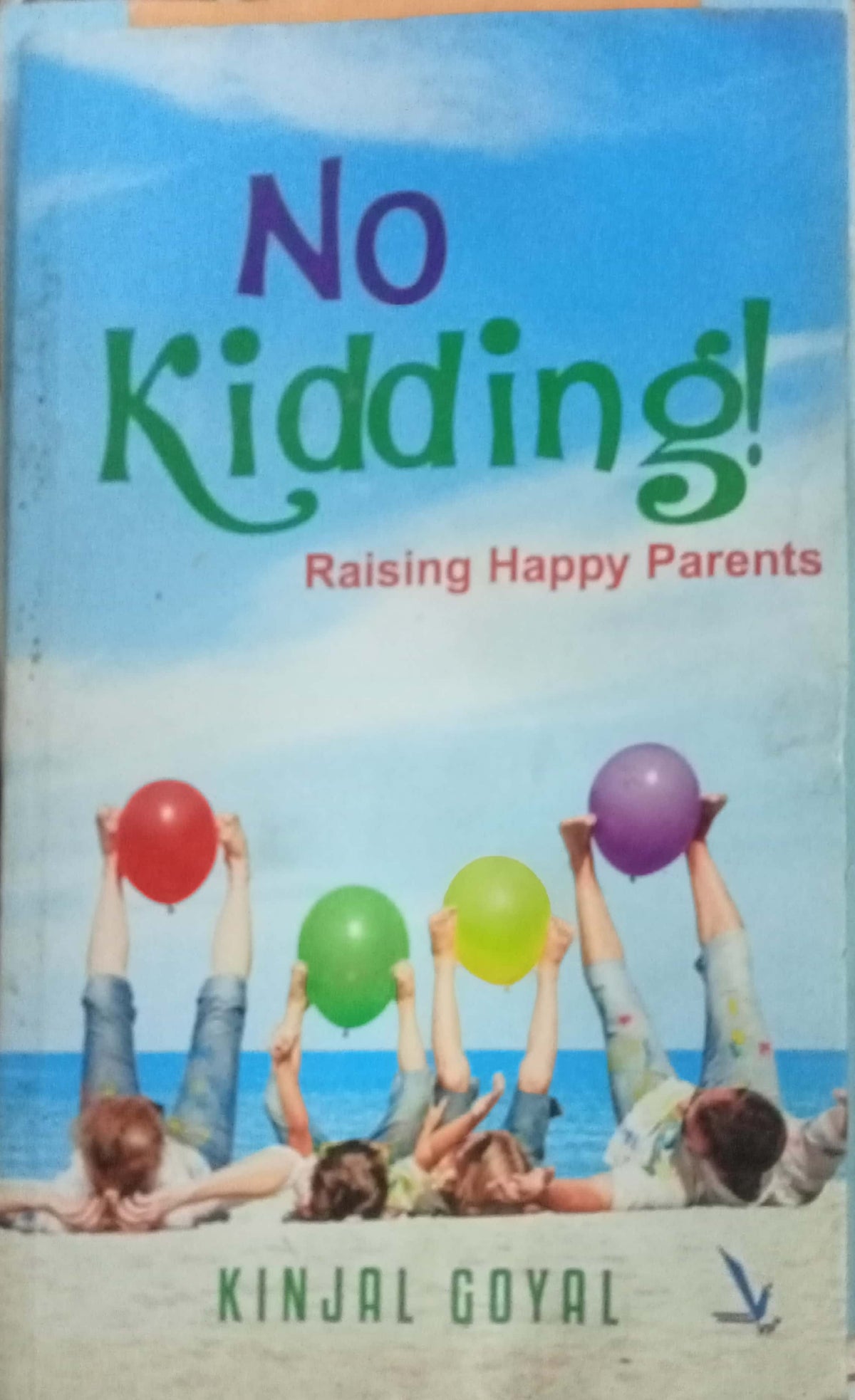 No Kidding Raising Happy Parents by Kinjal Goyal