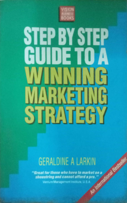 Step By Step Guide To A Winning Marketing Strategy by Geralsine A Larkin